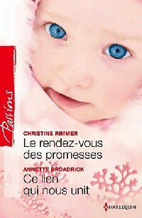 Le rendez-vous des promesses / Ce lien qui nous unit - Christine Rimmer ; Annette Broadrick -  Passions - Livre