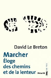 Marcher. Eloge des chemins et de la lenteur - David Le Breton -  Suites Sciences Humaines - Livre