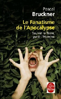 Le fanatisme de l'Apocalypse - Pascal Bruckner -  Le Livre de Poche - Livre