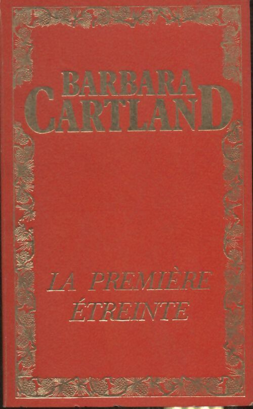 La première étreinte - Barbara Cartland -  Les Oeuvres Romanesques de Barbara Cartland - Livre