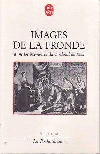 Images de la fronde dans les mémoires du cardinal de Retz - Simone Bertière -  La Pochothèque - Livre