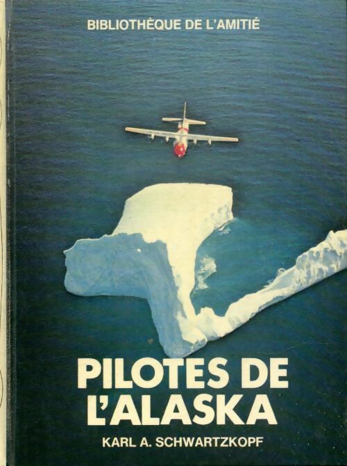 Pilotes de l'Alaska - Karl A. Schwartzkopf -  Bibliothèque de l'amitié - Livre
