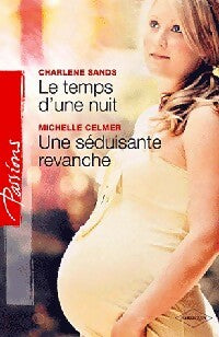 Le temps d'une nuit / Une séduisante revanche - Charlene Sands ; Michelle Celmer -  Passions - Livre