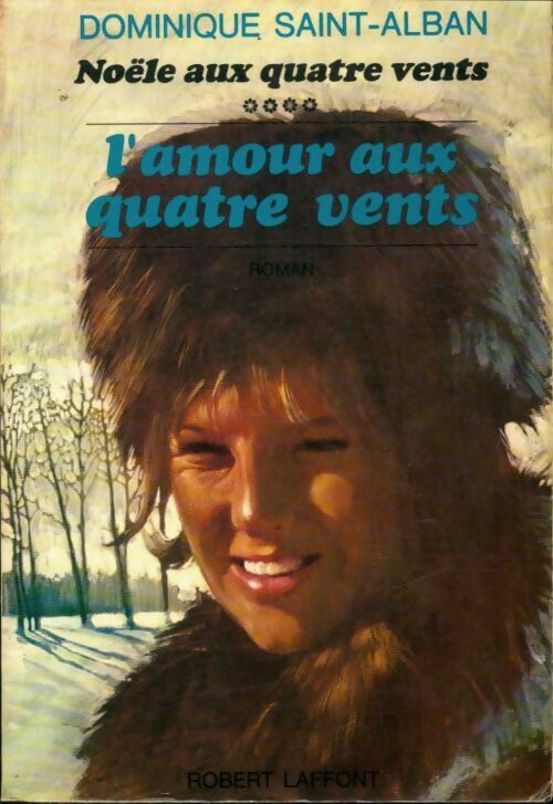 Noële aux quatre vents Tome IV : L'amour auxx quatre vents - Dominique Saint-Alban -  Laffont GF - Livre