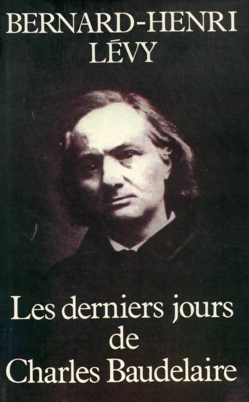 Les derniers jours de Charles Baudelaire - Bernard-Henri Lévy -  France Loisirs GF - Livre