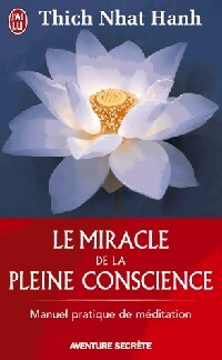 Le miracle de la pleine conscience - Thich Nhat Hanh -  J'ai Lu - Livre