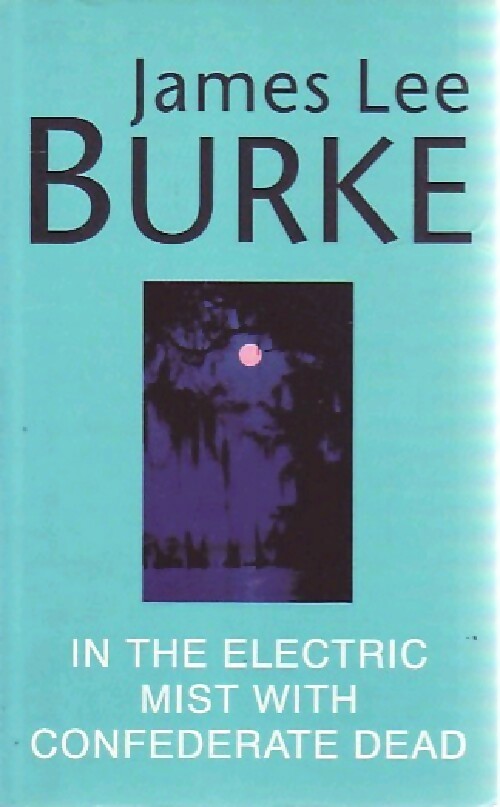 In the electric mist with confederate dead - James Lee Burke -  Orion - Livre