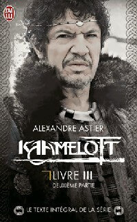 Kaamelott Livre III, deuxième partie - Alexandre Astier -  J'ai Lu - Livre