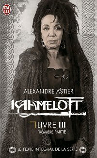 Kaamelott Livre III, première partie - Alexandre Astier -  J'ai Lu - Livre