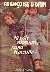Va voir maman... Papa travaille ! - Françoise Dorin -  Laffont GF - Livre