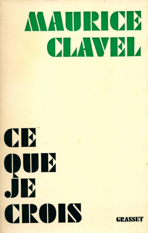 Ce que je crois - Maurice Clavel -  Grasset GF - Livre