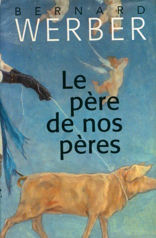 Le père de nos pères - Bernard Werber -  France Loisirs GF - Livre