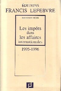 Les impôts dans les affaires internationales 1995-1996 - Bruno Gouthière -  Lefebvre GF - Livre