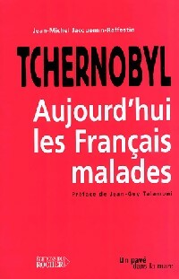 Tchernobyl. Aujourd'hui, les français malades - Jean-Michel Jacquemin-Raffestin -  Un pavé dans la mare - Livre