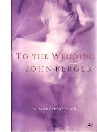 To the wedding - John Berger -  Bloomsbury GF - Livre