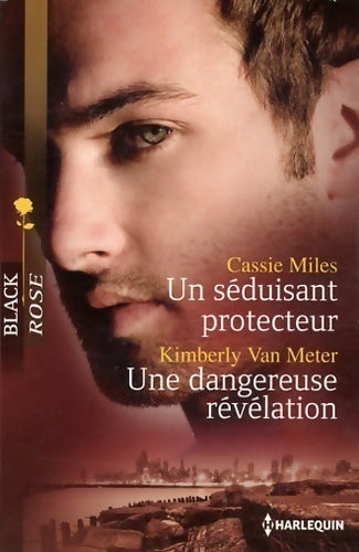 Un séduisant protecteur / Une dangereuse révélation - Cassie Miles ; Kimberly Van Meter -  Black Rose - Livre