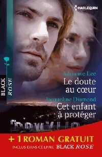 Le doute au coeur / Cet enfant à protéger / L'énigme de Riverton - Adrianne Lee ; Jacqueline Diamond ; Elle James -  Black Rose - Livre
