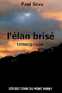 L'élan brisé. Témoignage - Paul Sève -  Mont Popey GF - Livre