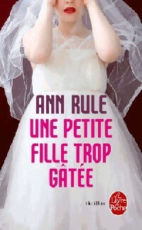 Une petite fille trop gâtée - Ann Rule -  Le Livre de Poche - Livre