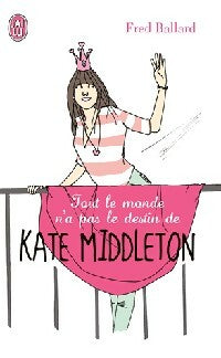 Tout le monde n'a pas le destin de Kate Middleton - Fred Ballard -  J'ai Lu - Livre