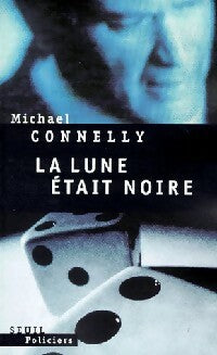 La lune était noire - Michael Connelly -  Seuil Policiers - Livre