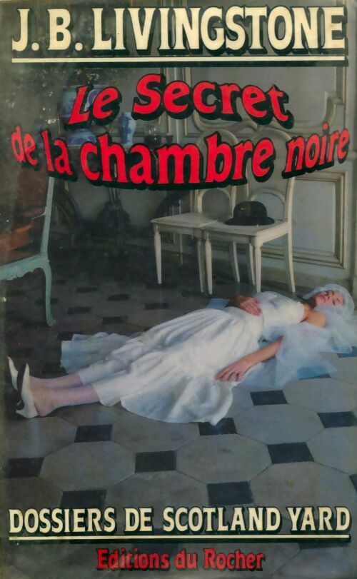 Le secret de la chambre noire - J.B. Livingstone -  Dossiers de Scotland Yard - Livre