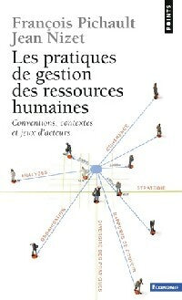 Les pratiques de gestion des ressources humaines. Conventions, contextes et jeux d'acteurs - Jean Nizet ; François Pichault -  Points Economie - Livre
