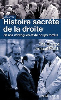 Histoire secrète de la droite. 50 ans d'intrigues et de coups tordus - Eric Branca -  Nouveau monde poche - Livre