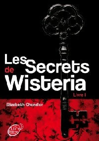 Les secrets de Wisteria Tome I - Elizabeth Chandler -  Le Livre de Poche jeunesse - Livre