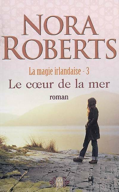 Magie irlandaise Tome III : Le coeur de la mer - Nora Roberts -  J'ai Lu - Livre