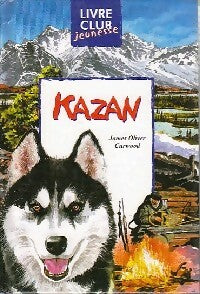 Kazan - Curwood-J. O. ; Curwood Oliver James -  Livre Club Classique - Livre