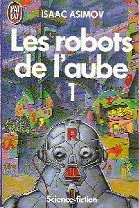 Les robots de l'aube Tome I - Isaac Asimov -  J'ai Lu - Livre