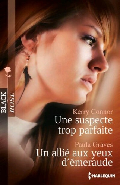 Une suspecte trop parfaite / Un allié aux yeux d'émeraude - Paula Graves ; Kerry Connor -  Black Rose - Livre