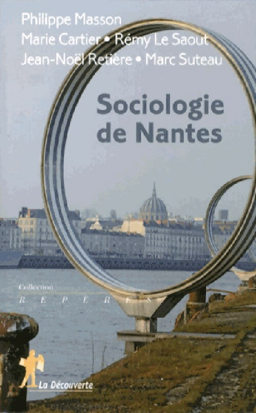 Sociologie de Nantes - Philippe Masson ; Marie Cartier ; Marie Le Saout ; Jean-Noël Retière ; Marc Suteau -  Repères - Livre