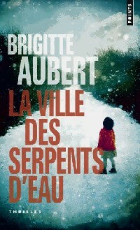 La ville des serpents d'eau - Brigitte Aubert -  Points - Livre