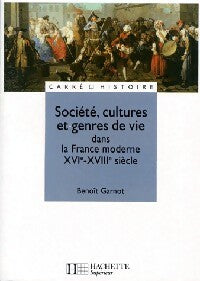 Société, cultures et genres de vie dans la France moderne (XVIe-XVIIIe siècle) - Benoît Garnot -  Carré histoire - Livre