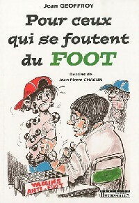 Pour ceux qui se foutent du foot - Jean Geoffroy -  Bordessoules GF - Livre