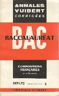 Annales corrigées du BAC 1971-1972 : Compositions françaises 1ère et Terminales - Inconnu -  Annales corrigées Vuibert - Livre