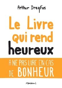 Le livre qui rend heureux - Arthur Dreyfus -  Bibliothèque Marabout - Livre