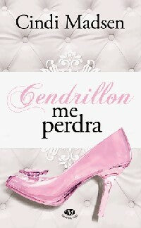 Cendrillon me perdra - Cindi Madsen -  Milady Romance - Livre