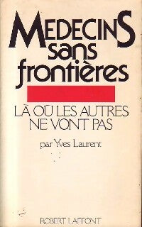 Médecins sans frontières - Yves Laurent -  Laffont GF - Livre