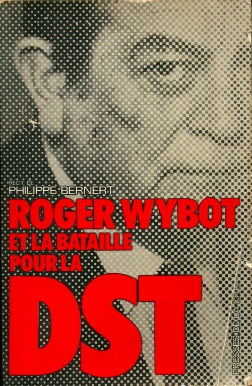Roger Wybot et la bataille pour la DST - Philippe Bernert -  Presses de la Cité GF - Livre
