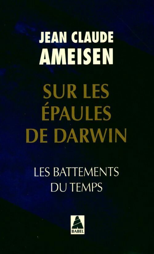 Sur les épaules de Darwin Tome I : Les battements du temps - Jean Claude Ameisen -  Babel - Livre