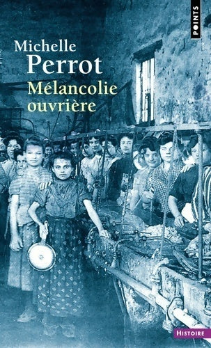 Mélancolie ouvrière - Michelle Perrot -  Points Histoire - Livre