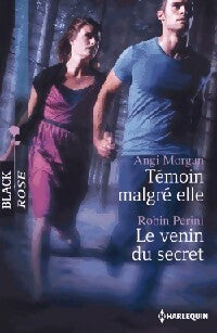 Témoin malgré elle / Le venin du secret - Angi Morgan ; Robin Perini -  Black Rose - Livre
