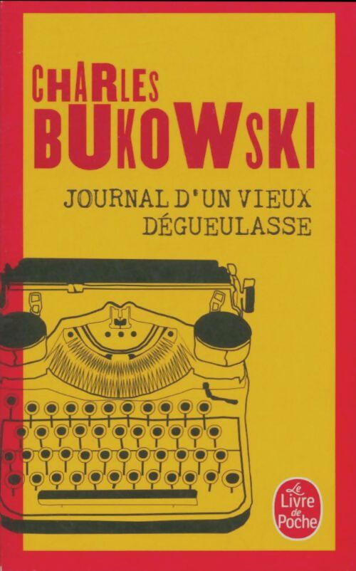 Journal d'un vieux dégueulasse - Charles Bukowski -  Le Livre de Poche - Livre