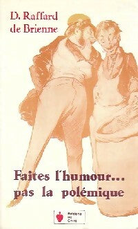 Faites l'humour... Pas la polémique - Daniel Raffard de Brienne -  De Chire GF - Livre
