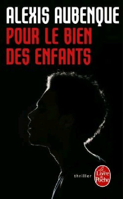 Pour le bien des enfants - Alexis Aubenque -  Le Livre de Poche - Livre
