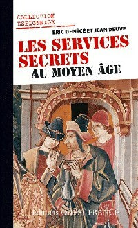 Les services secrets au Moyen Age - Jean Deuve ; Eric Denécé -  Espionnage - Livre