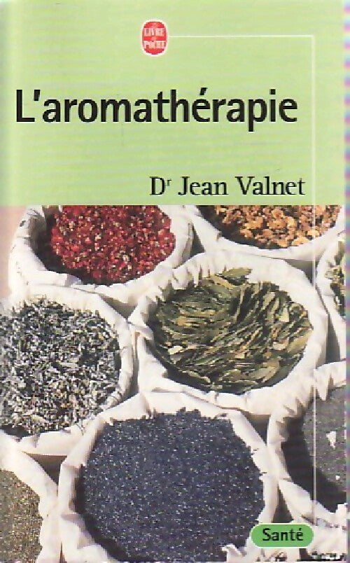 L'Aromathérapie, traitement des maladies par les essences des plantes - Dr Jean Valnet -  Le Livre de Poche - Livre